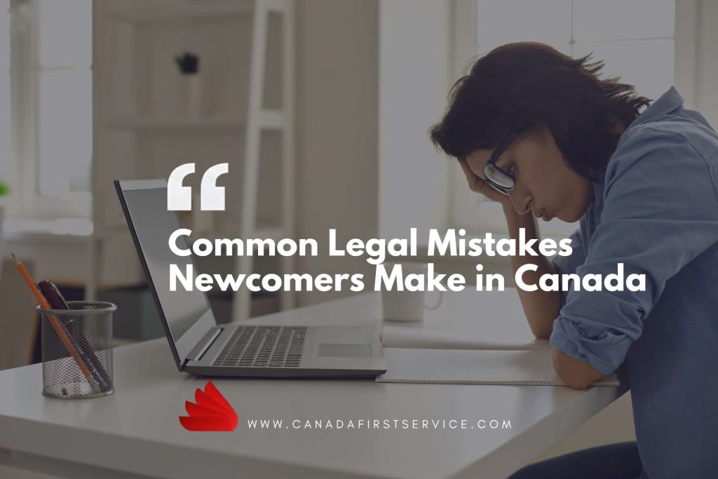 Common Legal Mistakes Newcomers Make in Canada (and How to Avoid Them)